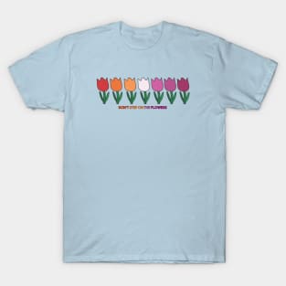 Don't step on the flowers T-Shirt